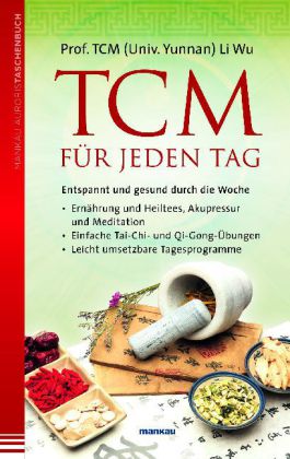 TCM für jeden Tag. Entspannt und gesund durch die Woche TCM für jeden Tag. Entspannt und gesund durch die Woche